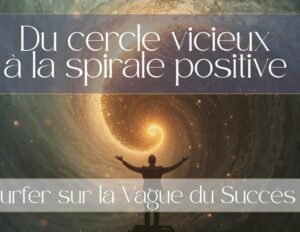 sortir des cercles vicieux vers boucle positive élévation spirituelle