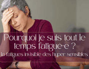 POurquoi est ce que je suis tout le temps fatigué-e.? la fatigue invisible des hypersensibles