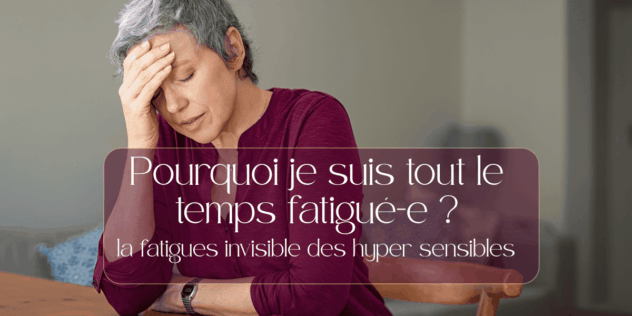 POurquoi est ce que je suis tout le temps fatigué-e.? la fatigue invisible des hypersensibles