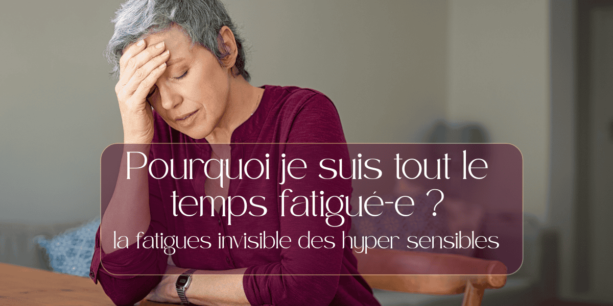 POurquoi est ce que je suis tout le temps fatigué-e.? la fatigue invisible des hypersensibles
