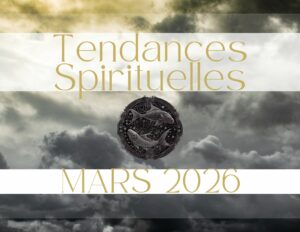 Tendances énergiques et lecture spirituelle Mars 2026 – Oseras tu faire entendre ta voix?