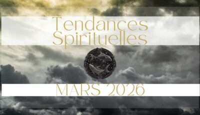 Tendances énergiques et lecture spirituelle Mars 2026 – Oseras tu faire entendre ta voix?