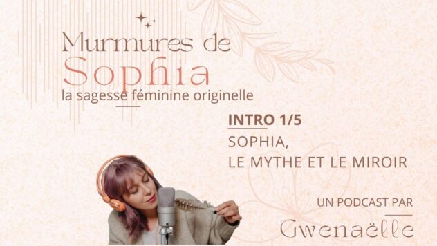 D2couvrir l'histoire de Sophia, sa chute dans la matière et sa remontée dans la sagesse. Gnosticisme et féminin sacré