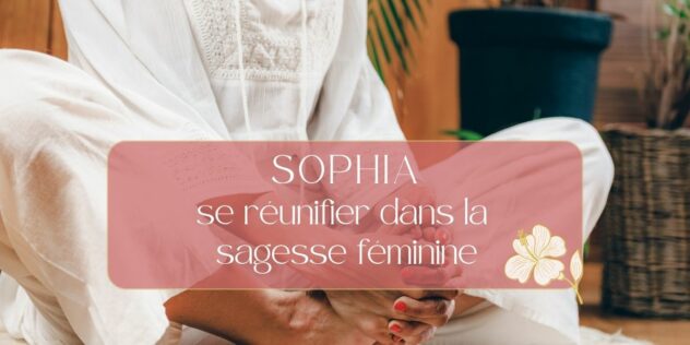 se réunifier dans la sagesse féminine de Sophia, féminin sacré moderne