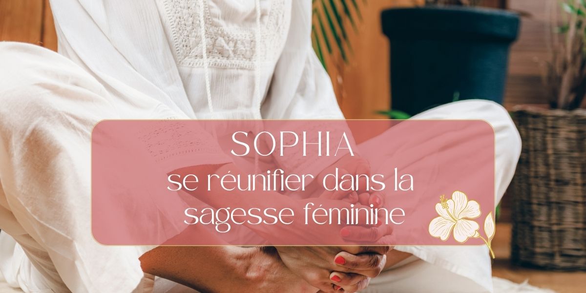 se réunifier dans la sagesse féminine de Sophia, féminin sacré moderne